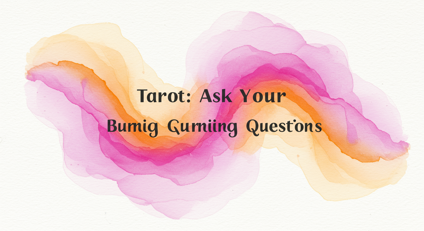 Tarot: Ask Your Burning Questions